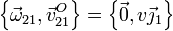 \left\{\vec{\omega}_{21},\vec{v}^O_{21}\right\}=\left\{\vec{0},v\vec{\jmath}_1\right\}