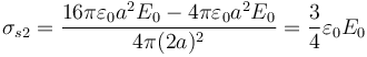 \sigma_{s2}=\frac{16\pi\varepsilon_0a^2E_0-4\pi\varepsilon_0a^2E_0}{4\pi(2a)^2}=\frac{3}{4}\varepsilon_0E_0