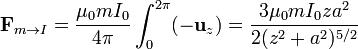 \mathbf{F}_{m\to I}= \frac{\mu_0mI_0}{4\pi}\int_0^{2\pi} (-\mathbf{u}_z) = \frac{3\mu_0mI_0 za^2}{2(z^2+a^2)^{5/2}}