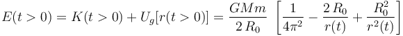 E(t>0)=K(t>0)+U_g[r(t>0)]=\frac{GMm}{2\!\ R_0}\ \left[\frac{1}{4\pi^2}-\frac{2\!\ R_0}{r(t)}+\frac{R_0^2}{r^2(t)}\right]