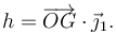 
h = \overrightarrow{OG}\cdot\vec{\jmath}_1.
