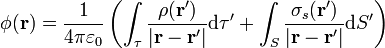 \phi(\mathbf{r}) = \frac{1}{4\pi\varepsilon_0}\left(\int_\tau \frac{\rho(\mathbf{r}')}{|\mathbf{r}-\mathbf{r}'|}\mathrm{d}\tau' +
\int_S \frac{\sigma_s(\mathbf{r}')}{|\mathbf{r}-\mathbf{r}'|}\mathrm{d}S'\right) 