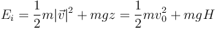 E_i=\frac{1}{2}m|\vec{v}|^2+mgz=\frac{1}{2}mv_0^2+mgH