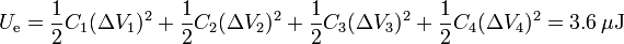 U_\mathrm{e}=\frac{1}{2}C_1(\Delta V_1)^2+\frac{1}{2}C_2(\Delta V_2)^2+\frac{1}{2}C_3(\Delta V_3)^2+\frac{1}{2}C_4(\Delta V_4)^2=3.6\,\mu\mathrm{J}