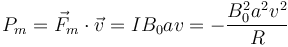 P_m = \vec{F}_m\cdot\vec{v}= IB_0av =-\frac{B_0^2a^2v^2}{R}