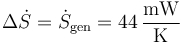 \Delta \dot{S}=\dot{S}_\mathrm{gen}=44\,\frac{\mathrm{mW}}{\mathrm{K}}