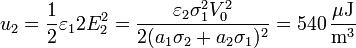 u_2 = \frac{1}{2}\varepsilon_12 E_2^2 = \frac{\varepsilon_2\sigma_1^2V_0^2}{2(a_1\sigma_2+a_2\sigma_1)^2} = 540\,\frac{\mu\mathrm{J}}{\mathrm{m}^3}