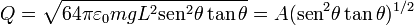 
Q=\sqrt{64\pi\varepsilon_0mgL^2\mathrm{sen}^2\theta\tan\theta}=A(\mathrm{sen}^2\theta\tan\theta)^{1/2}
