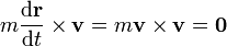 m\frac{\mathrm{d}\mathbf{r}}{\mathrm{d}t}\times\mathbf{v} = m\mathbf{v}\times\mathbf{v}=\mathbf{0}