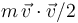 m\,\vec{v}\cdot\vec{v}/2\,\,\,\,\,\,\,\,
