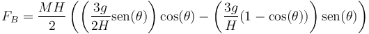 F_B = \frac{MH}{2}\left(\left(\frac{3g}{2H}\mathrm{sen}(\theta)\right)\cos(\theta)-\left(\frac{3g}{H}(1-\cos(\theta))\right)\mathrm{sen}(\theta)\right)