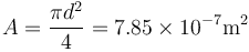 A = \frac{\pi d^2}{4}=7.85\times 10^{-7}\mathrm{m}^2