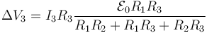  \Delta V_3 = I_3R_3\frac{\mathcal{E}_0R_1R_3}{R_1R_2+R_1R_3+R_2R_3}