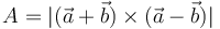 
A=|(\vec{a}+\vec{b})\times(\vec{a}-\vec{b})|
