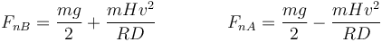 F_{nB}=\frac{mg}{2}+\frac{mHv^2}{RD}\qquad\qquad F_{nA}=\frac{mg}{2}-\frac{mHv^2}{RD}