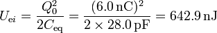 U_{\mathrm{e}i}=\frac{Q_0^2}{2C_\mathrm{eq}}=\frac{(6.0\,\mathrm{nC})^2}{2\times 28.0\,\mathrm{pF}} = 642.9\,\mathrm{nJ}