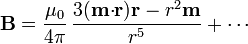 \mathbf{B}=\frac{\mu_0}{4\pi}\,\frac{3(\mathbf{m}{\cdot}\mathbf{r})\mathbf{r}-r^2\mathbf{m}}{r^5}+\cdots