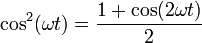 \cos^2(\omega t) = \frac{1+\cos(2\omega t)}{2}