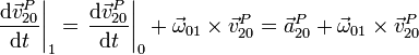 \left.\frac{\mathrm{d}\vec{v}^P_{20}}{\mathrm{d}t}\right|_1 =
\left.\frac{\mathrm{d}\vec{v}^P_{20}}{\mathrm{d}t}\right|_0+\vec{\omega}_{01}\times\vec{v}^P_{20}=
\vec{a}^P_{20}+\vec{\omega}_{01}\times\vec{v}^P_{20}