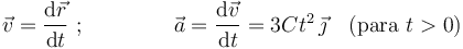 \vec{v}=\frac{\mathrm{d}\vec{r}}{\mathrm{d}t}\,\, ;\,\,\,\,\,\,\,\,\,\,\,\,\,\,\,\,\,\,\,\,\,\,\,\, \vec{a}=\frac{\mathrm{d}\vec{v}}{\mathrm{d}t}=3C t^2\,\vec{\jmath}\,\,\,\,\,\, (\mathrm{para}\,\, t>0)