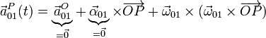 \vec{a}_{01}^P(t)=\underbrace{\vec{a}_{01}^O}_{=\vec{0}}+\underbrace{\vec{\alpha}_{01}}_{=\vec{0}}\times\overrightarrow{OP}+\vec{\omega}_{01}\times\big(\vec{\omega}_{01}\times\overrightarrow{OP}\big)