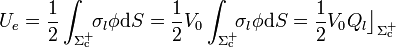 U_e=\frac{1}{2}\int_{\Sigma_\mathrm{c}^+}\!\!\sigma_l\phi\mathrm{d}S=\frac{1}{2}V_0\int_{\Sigma_\mathrm{c}^+}\!\!\sigma_l\phi\mathrm{d}S=\frac{1}{2}V_0Q_l\big\rfloor_{\Sigma_\mathrm{c}^+}