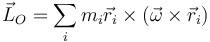 \vec{L}_O=\sum_i m_i \vec{r}_i\times (\vec{\omega}\times\vec{r}_i)