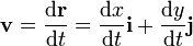 \mathbf{v}=\frac{\mathrm{d}\mathbf{r}}{\mathrm{d}t}=\frac{\mathrm{d}x}{\mathrm{d}t}\mathbf{i}+\frac{\mathrm{d}y}{\mathrm{d}t}\mathbf{j}