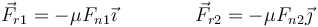 \vec{F}_{r1}=-\mu F_{n1}\vec{\imath}\qquad\qquad \vec{F}_{r2}=-\mu F_{n2}\vec{\jmath}