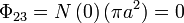 \Phi_{23}=N\left(0\right)(\pi a^2)=0