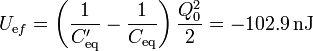 U_{\mathrm{e}f}=\left(\frac{1}{C'_\mathrm{eq}}-\frac{1}{C_\mathrm{eq}}\right)\frac{Q_0^2}{2}=-102.9\,\mathrm{nJ}