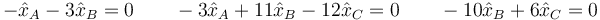 -\hat{x}_A-3\hat{x}_B=0\qquad -3\hat{x}_A+11\hat{x}_B-12\hat{x}_C=0\qquad -10\hat{x}_B+6\hat{x}_C=0
