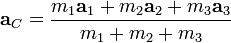 \mathbf{a}_C=\frac{m_1\mathbf{a}_1+m_2\mathbf{a}_2+m_3\mathbf{a}_3}{m_1+m_2+m_3}
