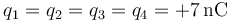 q_1=q_2=q_3=q_4=+7\,\mathrm{nC}
