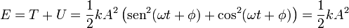 E = T+U = \frac{1}{2}kA^2\left(\mathrm{sen}^2(\omega t+\phi)+\cos^2(\omega t+\phi)\right) = \frac{1}{2}kA^2