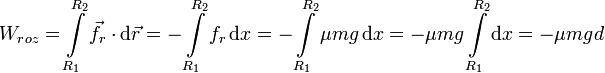 
  W_{roz} = \int\limits_{R_1}^{R_2}\vec{f}_r\cdot\mathrm{d}\vec{r}
  = -\int\limits_{R_1}^{R_2}f_r\,\mathrm{d} x = 
  -\int\limits_{R_1}^{R_2}\mu mg\,\mathrm{d} x=
  -\mu mg\int\limits_{R_1}^{R_2}\mathrm{d} x =
  -\mu mgd
