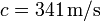  c=341\,\mathrm{m/s}