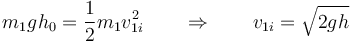 m_1gh_0=\frac{1}{2}m_1v_{1i}^2\qquad\Rightarrow\qquad v_{1i}=\sqrt{2gh}