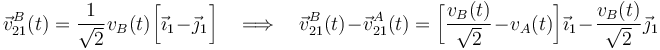 \vec{v}_{21}^B(t)=\frac{1}{\sqrt{2}}\!\ v_B(t)\!\ \bigg[\vec{\imath}_1\!\ -\!\ \vec{\jmath}_1\!\ \bigg]\quad\Longrightarrow\quad\vec{v}_{21}^B(t)\!\ -\!\ \vec{v}_{21}^A(t)=\bigg[\frac{v_B(t)}{\sqrt{2}}\!\ -\!\ v_A(t)\bigg]\!\ \vec{\imath}_1\!\ -\!\ \frac{v_B(t)}{\sqrt{2}}\!\ \vec{\jmath}_1