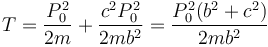 T=\frac{P_0^2}{2m}+\frac{c^2P_0^2}{2mb^2}=\frac{P_0^2(b^2+c^2)}{2mb^2}