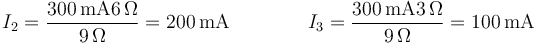 I_2=\frac{300\,\mathrm{mA} 6\,\Omega}{9\,\Omega}=200\,\mathrm{mA}\qquad\qquad I_3=\frac{300\,\mathrm{mA} 3\,\Omega}{9\,\Omega}=100\,\mathrm{mA}