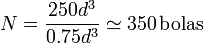 N = \frac{250d^3}{0.75d^3} \simeq 350\,\mathrm{bolas}