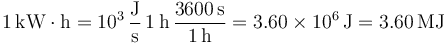 
1\,\mathrm{kW\cdot h} = 10^3\,\dfrac{\mathrm{J}}{\mathrm{s}}\,1\,\mathrm{h}\,\dfrac{3600\,\mathrm{s}}{1\,\mathrm{h}} = 
3.60\times10^6\,\mathrm{J} = 3.60\,\mathrm{MJ}
