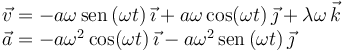 
\begin{array}{l}
\vec{v} = -a\omega\,\mathrm{sen}\,(\omega t)\,\vec{\imath}
+ a\omega\cos(\omega t)\,\vec{\jmath}
+
\lambda\omega\,\vec{k}
\\
\vec{a} = -a\omega^2\cos(\omega t)\,\vec{\imath}
-
a\omega^2\,\mathrm{sen}\,(\omega t)\,\vec{\jmath}
\end{array}
