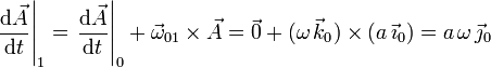 
  \left.\dfrac{\mathrm{d}\vec{A}}{\mathrm{d}t}\right|_1=\left.\dfrac{\mathrm{d}\vec{A}}{\mathrm{d}t}\right|_0 +
  \vec{\omega}_{01}\times\vec{A}
  =
  \vec{0} + (\omega\,\vec{k}_0)\times(a\,\vec{\imath}_0)
  =
  a\,\omega\,\vec{\jmath}_0
