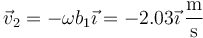 \vec{v}_2=-\omega b_1\vec{\imath}=-2.03\vec{\imath}\,\frac{\mathrm{m}}{\mathrm{s}}