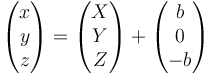 \begin{pmatrix}x\\ y\\ z\end{pmatrix}=\begin{pmatrix}X\\ Y\\ Z\end{pmatrix}+\begin{pmatrix}b\\ 0\\ -b\end{pmatrix}