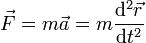 \vec{F}=m\vec{a}=m\frac{\mathrm{d}^2\vec{r}}{\mathrm{d}t^2}