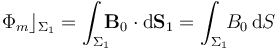 \Phi_m\rfloor_{\Sigma_1}=\int_{\Sigma_1}\!\!\! \mathbf{B}_0\cdot\mathrm{d}\mathbf{S}_1=\int_{\Sigma_1}\!\! B_0\!\ \mathrm{d}S 