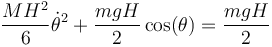 \frac{MH^2}{6}\dot{\theta}^2+\frac{mgH}{2}\cos(\theta) = \frac{mgH}{2}